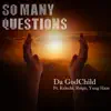 So Many Questions (feat. Kelechi, Reign & Yung Haze) - Single album lyrics, reviews, download