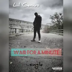 Wait for a Minute - Single by Lil Genius album reviews, ratings, credits