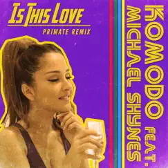 Is This Love (Primate Remix) [feat. Michael Shynes] Song Lyrics