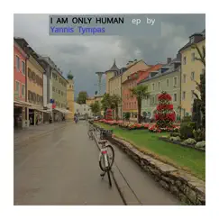 I 'm Only Human - EP by Yannis Tympas album reviews, ratings, credits