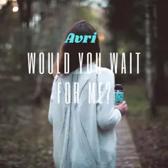 Would You Wait for Me - Single by Avri album reviews, ratings, credits