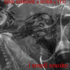 I Smell Smoke (feat. Dubb DaRula, TCG & L Train) - Single by King Khrome album reviews, ratings, credits