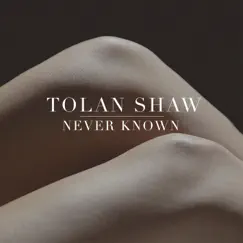 Never Known - Single by Tolan Shaw album reviews, ratings, credits