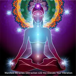 Manifest Miracles (Attraction 432 Hz) Elevate Your Vibration by Spiritual Moment album reviews, ratings, credits