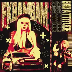 BAD ATTITUDE - Single by Fkbambam album reviews, ratings, credits