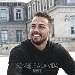 Sonríele a la vida - Single by Porrero album reviews, ratings, credits