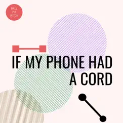 If My Phone Had a Cord - Single by Ball Pit Witch album reviews, ratings, credits