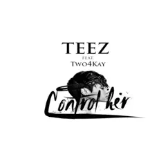 Control Her (feat. Two4Kay) - Single by Big Teezo album reviews, ratings, credits