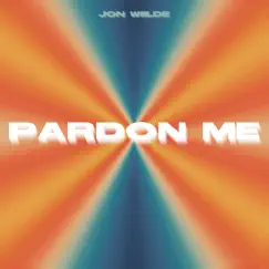Pardon Me - Single by Jon Wiilde album reviews, ratings, credits