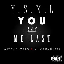 You Saw Me Last (feat. SlickDaHitta) Song Lyrics