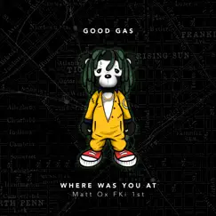 Where Was You At (feat. Matt OX) - Single by Good Gas & FKi 1st album reviews, ratings, credits