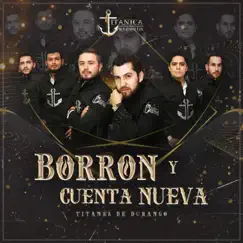 Borrón Y Cuenta Nueva by Los Titanes de Durango album reviews, ratings, credits