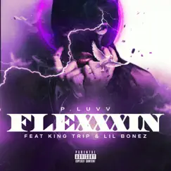 Flexxxin' (feat. King Trip & Lil Bonez) - Single by P.Luvv album reviews, ratings, credits