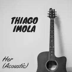 Her (Acoustic) - Single by Thiago Imola album reviews, ratings, credits