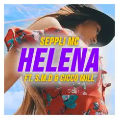 Helena (feat. S.M.D & Cicco Mill) - Single by Seppli MC album reviews, ratings, credits