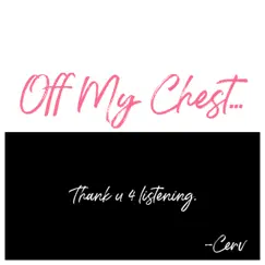 Off My Chest... - Single by Cerv album reviews, ratings, credits