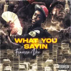 What You Sayin - Single by Finesse Dee album reviews, ratings, credits