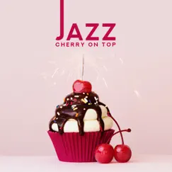 Jazz: Cherry on Top, Bossa and Smooth Instrumental Jazz by Ultimate Instrumental Jazz Collective album reviews, ratings, credits