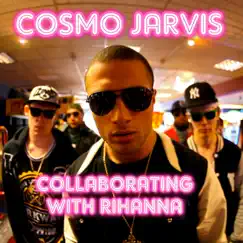 Collaborating with Rihanna - Single by Cosmo Jarvis album reviews, ratings, credits