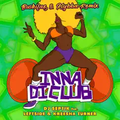 Inna Di Club (feat. Leftside & Kreesha Turner) [Buskilaz & Kybba Remix] - Single by Dj Septik album reviews, ratings, credits