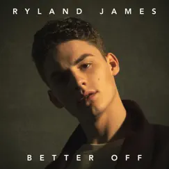 Better Off - Single by Ryland James album reviews, ratings, credits