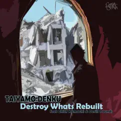 Destroy What's Rebuilt (feat. Chief Kamachi & Derill Pounds) - Single by Taiyamo Denku album reviews, ratings, credits