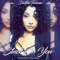 Stuck on You (feat. Deztini Farinas) - Single by ChiWaxx album reviews, ratings, credits