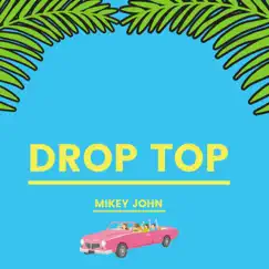 Drop Top - Single by Mikey John album reviews, ratings, credits