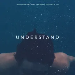 Understand - Single by Anna Naklab, Tinush Salehi & Karl Thesing album reviews, ratings, credits