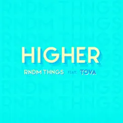 Higher (feat. Tova) - Single by RNDM THNGS album reviews, ratings, credits