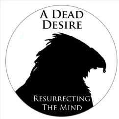 Resurrecting the Mind by A Dead Desire album reviews, ratings, credits