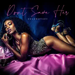 Don't Save Her - Single by Zuluboy405 album reviews, ratings, credits
