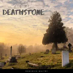 On My Deathstone - Single by Dominick Maltby album reviews, ratings, credits
