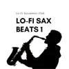 Lo-Fi Sax Beats 1 album lyrics, reviews, download