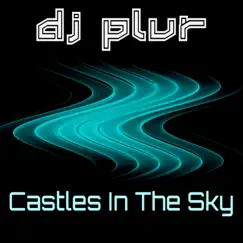 Castles in the Sky - Single by DJ P.L.U.R. album reviews, ratings, credits