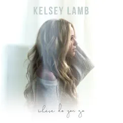 Where Do You Go - Single by Kelsey Lamb album reviews, ratings, credits