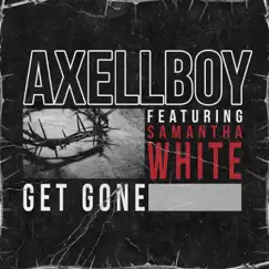 Get Gone (feat. Samantha White) - Single by Axellboy album reviews, ratings, credits