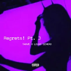 Regrets! Pt. 3 (feat. Lougo Dinero) - Single by $WAVÈ album reviews, ratings, credits