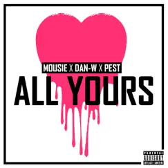 All Yours - Single by Mousie, Dan-W & Pest album reviews, ratings, credits