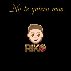 No Te Quiero Mas - Single by Riko album reviews, ratings, credits