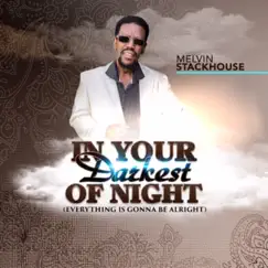 In Your Darkest of Night (Everything Is Gonna Be Alright) - Single by Melvin Stackhouse album reviews, ratings, credits