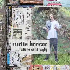 Future Ain't Ugly - EP by Curtis Breeze album reviews, ratings, credits