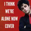 I Think We're Alone Now - Single album lyrics, reviews, download