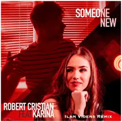 Someone New (Ilan Videns Remix) [feat. Karina] - Single by Robert Cristian album reviews, ratings, credits