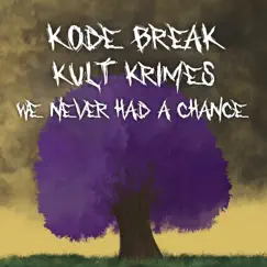 We Never Had a Chance - Single by Kode Break & KULT KRIMES album reviews, ratings, credits