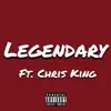 Legendary (feat. Chris King) - Single album lyrics, reviews, download