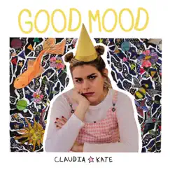 Good Mood - Single by Claudia Kate album reviews, ratings, credits