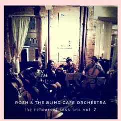 The Rehearsal Sessions, Vol. 2 - EP by Rosh & the Blind Cafe Orchestra album reviews, ratings, credits