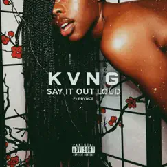 Say It Out Loud (feat. Prynce tha Writer) - Single by KVNG album reviews, ratings, credits