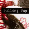 Pullin' Top (feat. Chef Fonz) - Single album lyrics, reviews, download